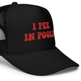 I Pee In Pool Foam Trucker Hat