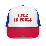 I Pee In Pool Foam Trucker Hat